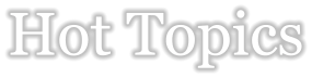 Hot Topics